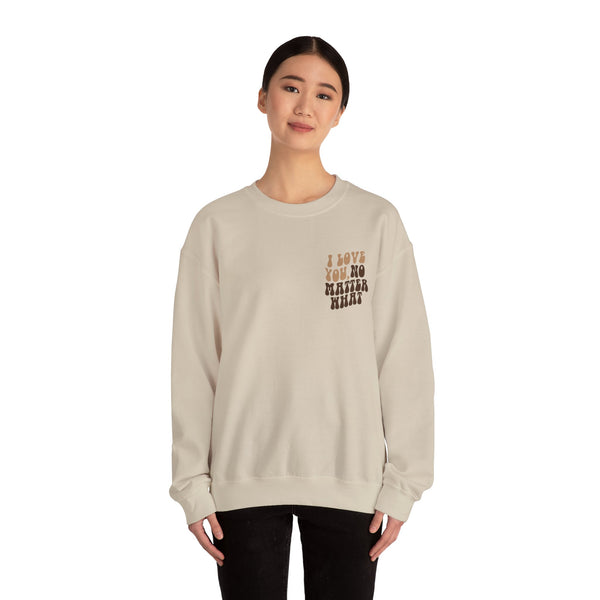 I Love You, No Matter What Crewneck 2.0 Sand (S-3XL)