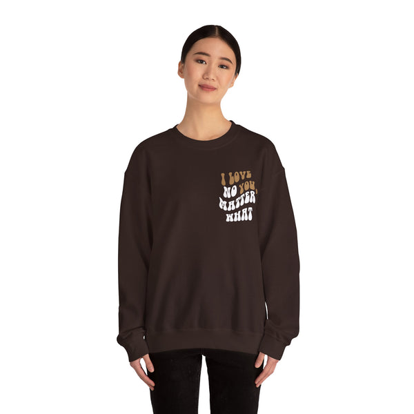'I Love You, No Matter What' Crewneck (S-5XL)