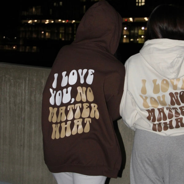 I Love You, No Matter What Hoodie 2.0 (S-5XL)