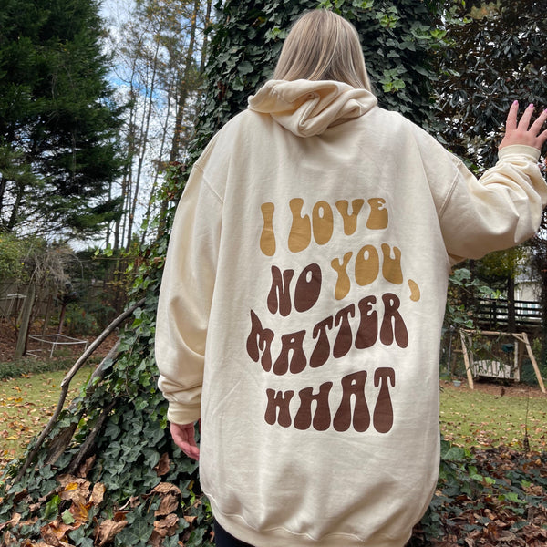 I Love You, No Matter What Hoodie - Cream (S -4XL)